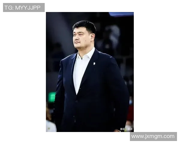 姚明原公司重塑篮球产业新生态助力中国体育发展新篇章